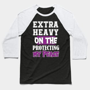 Extra Heavy On The Protecting My Peace Funny Sarcasm Retro Vintage Baseball T-Shirt